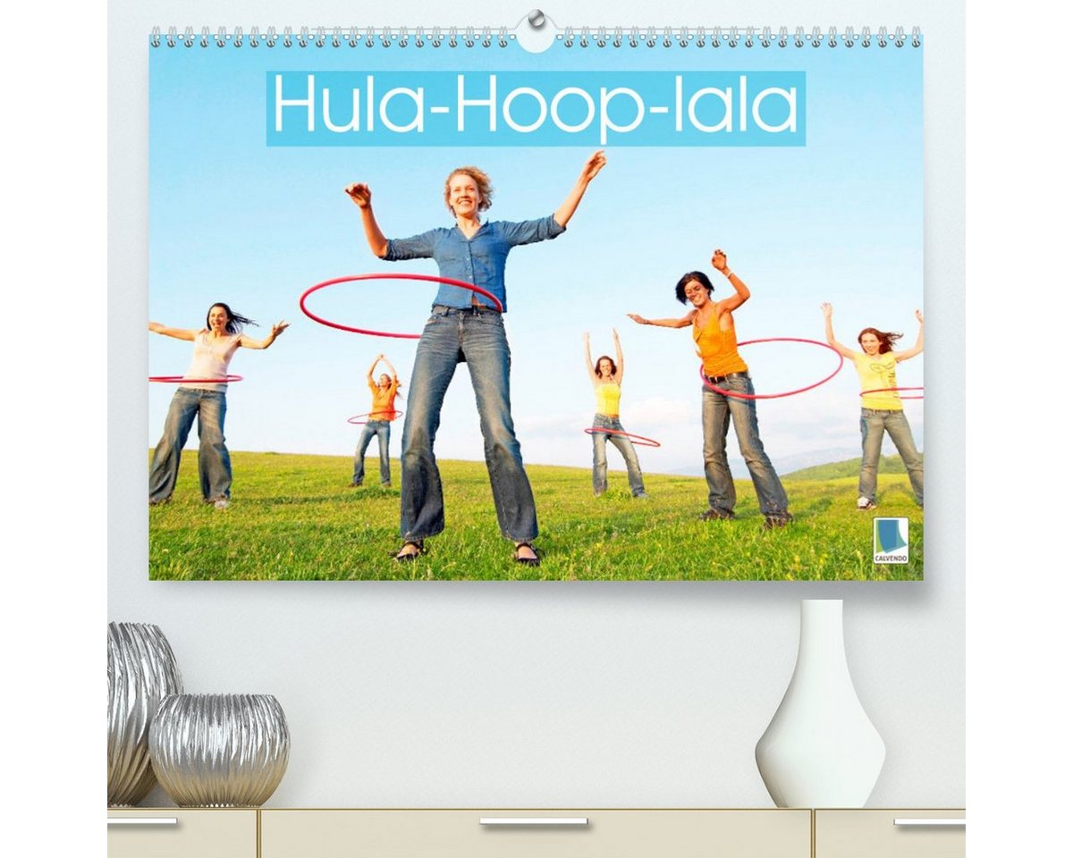 CALVENDO Wandkalender Hula-Hoop-lala: Spaß, Sport und Fitness mit Hula-Hoop-Reifen (Premium, hochwertiger DIN A2 Wandkalender 2023, Kunstdruck in Hochglanz) von CALVENDO