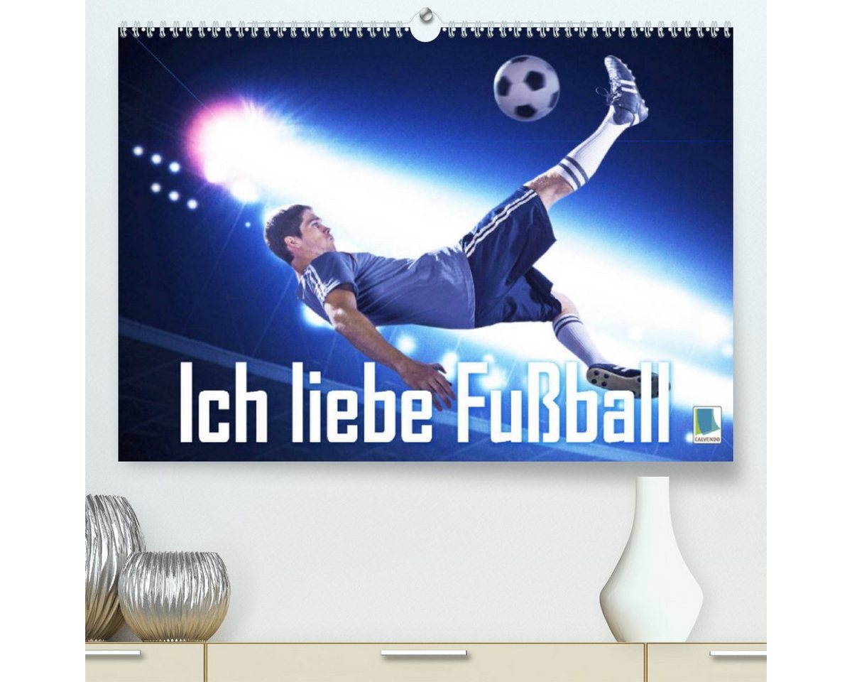 CALVENDO Wandkalender Ich liebe Fußball (Premium, hochwertiger DIN A2 Wandkalender 2023, Kunstdruck in Hochglanz) von CALVENDO