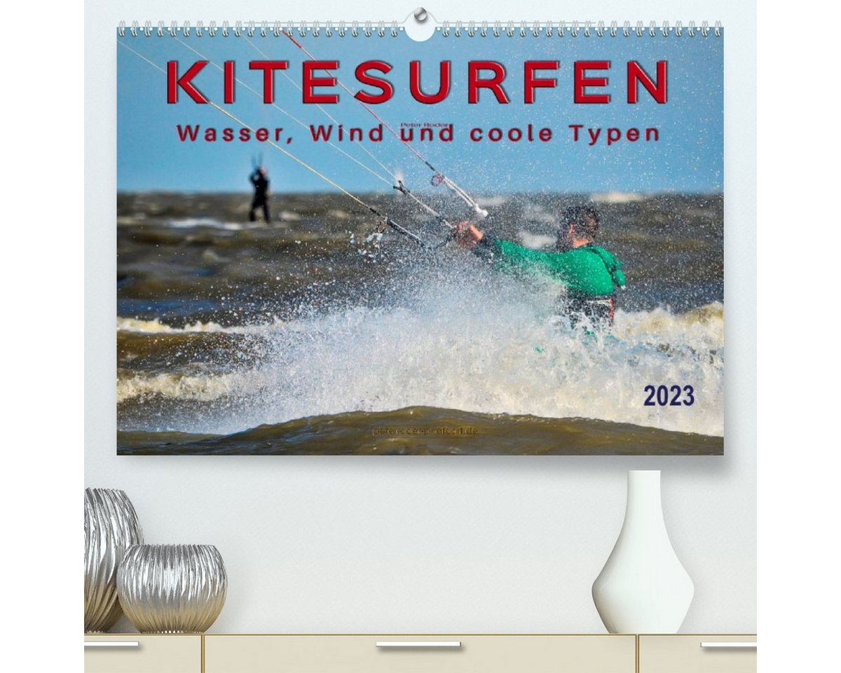 CALVENDO Wandkalender Kitesurfen - Wasser, Wind und coole Typen (Premium, hochwertiger DIN A2 Wandkalender 2023, Kunstdruck in Hochglanz) von CALVENDO