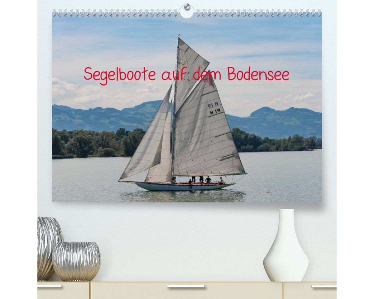 CALVENDO Wandkalender Segelboote auf dem Bodensee (Premium, hochwertiger DIN A2 Wandkalender 2023, Kunstdruck in Hochglanz) von CALVENDO