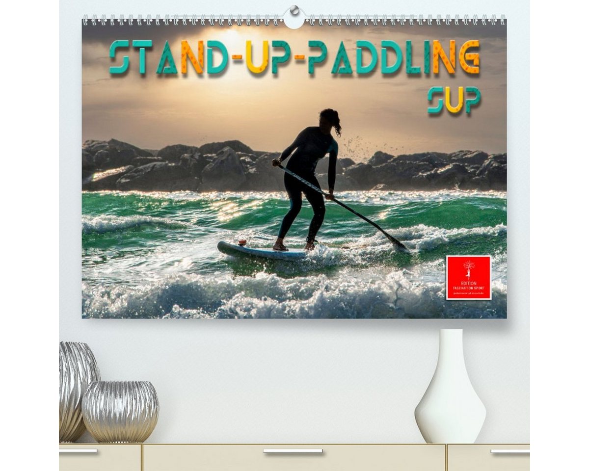 CALVENDO Wandkalender Stand-Up-Paddling SUP (Premium, hochwertiger DIN A2 Wandkalender 2023, Kunstdruck in Hochglanz) von CALVENDO