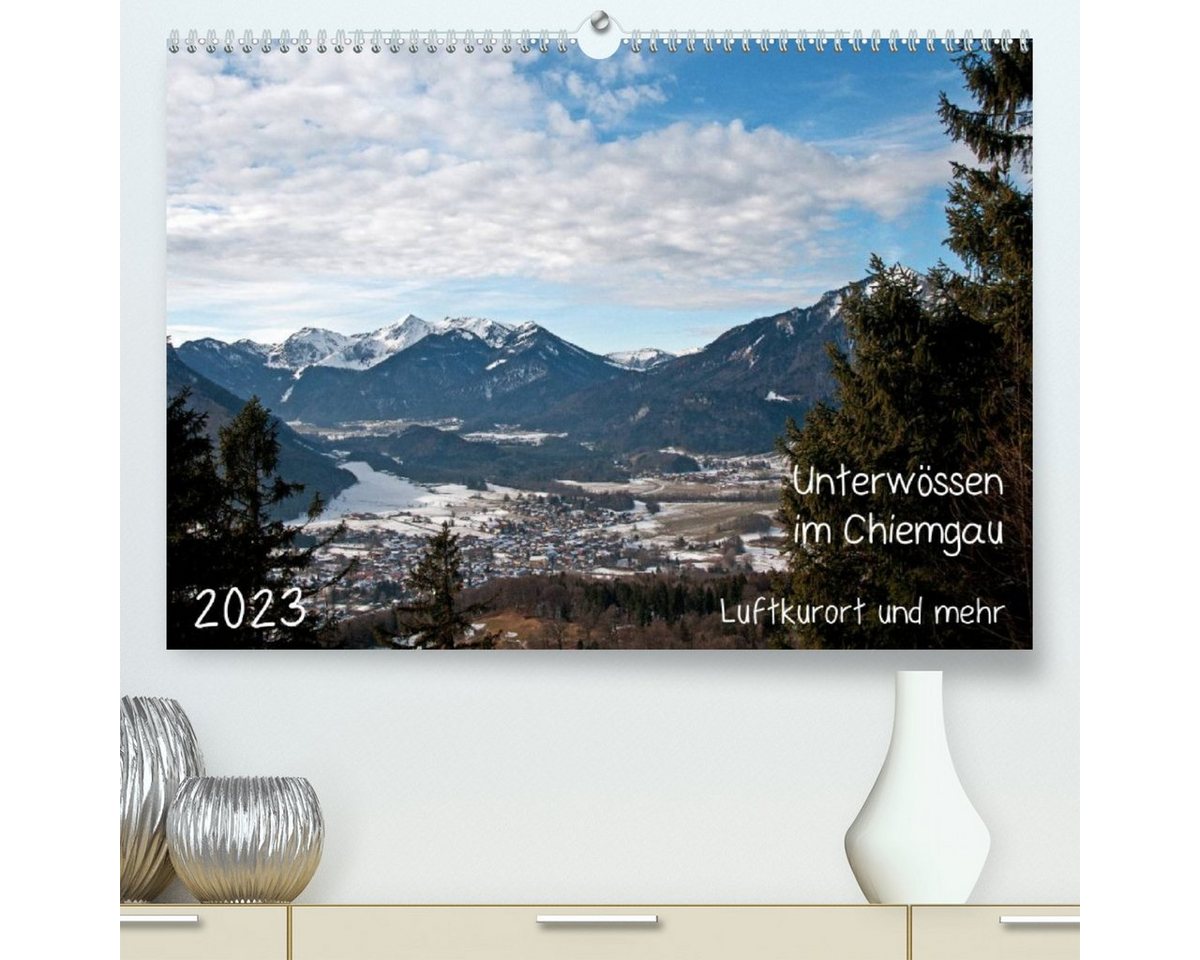 CALVENDO Wandkalender Unterwössen im Chiemgau - Luftkurort und mehr (Premium, hochwertiger DIN A2 Wandkalender 2023, Kunstdruck in Hochglanz) von CALVENDO