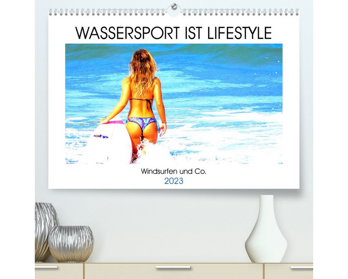 CALVENDO Wandkalender Wassersport ist Lifestyle. Windsurfen und Co. (Premium, hochwertiger DIN A2 Wandkalender 2023, Kunstdruck in Hochglanz) von CALVENDO
