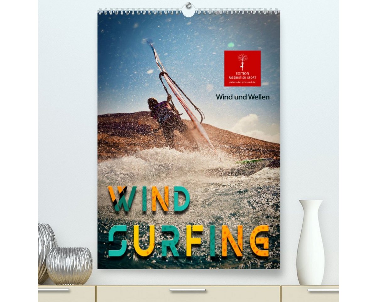 CALVENDO Wandkalender Windsurfing - Wind und Wellen (Premium, hochwertiger DIN A2 Wandkalender 2023, Kunstdruck in Hochglanz) von CALVENDO