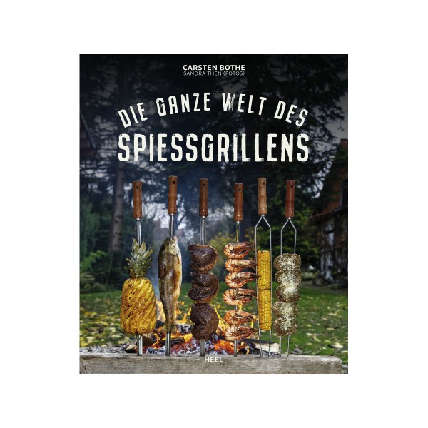 Die ganze Welt des Spiessgrillens - Carsten Bothe - Heel Verlag von HEEL Verlag