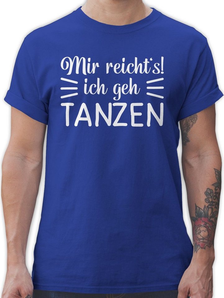 Shirtracer T-Shirt Mir reicht's ich geh tanzen Tanzen Geschenk von Shirtracer